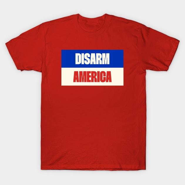 Disarm America - Support Gun Control T-Shirt by Football from the Left